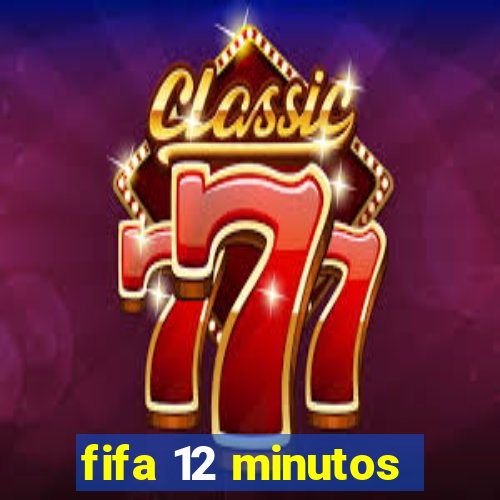 fifa 12 minutos